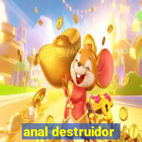 anal destruidor